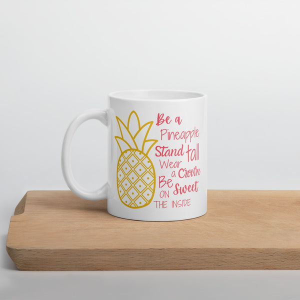 "Be A Pineapple, Stand Tall" 11 oz coffee mug.
