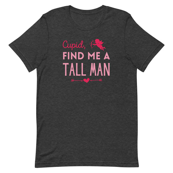 Cupid, Find Me A Tall Man T-Shirt for Valentine's Day in Dark Grey Heather.
