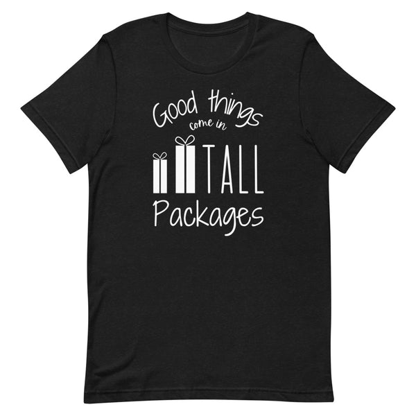 Good Things Come In Tall Packages T-Shirt in Black Heather.