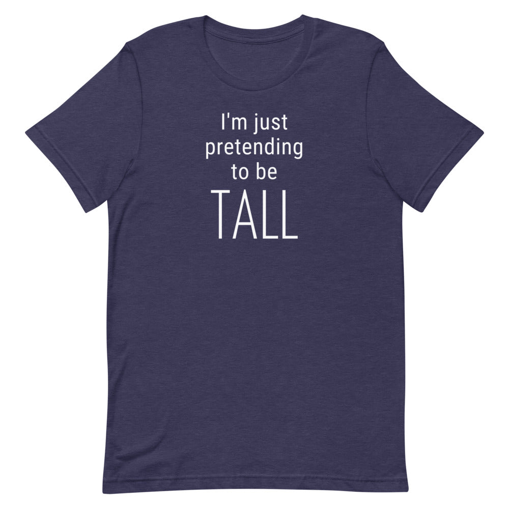 Pretending To Be T-Shirt | Tall Reali-tees