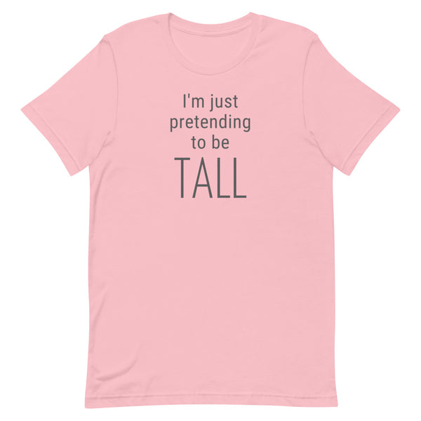 I'm Just Pretending To Be Tall T-Shirt in Pink.