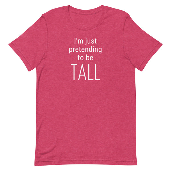I'm Just Pretending To Be Tall T-Shirt in Raspberry Heather.