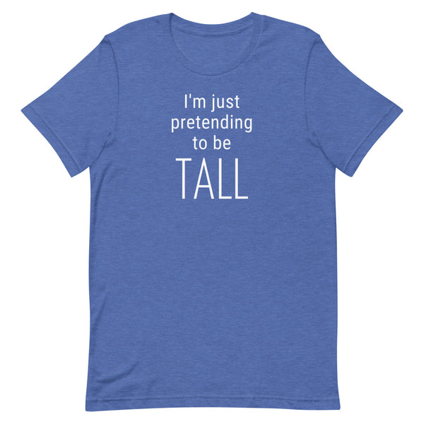 I'm Just Pretending To Be Tall T-Shirt in True Royal Heather.