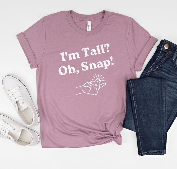 "I'm Tall? Oh Snap!" funny, sarcastic, distressed vintage t-shirt.