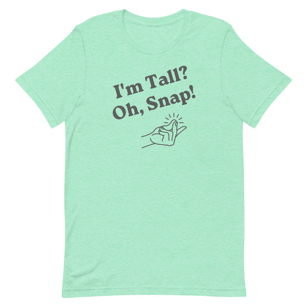 "I'm Tall? Oh Snap!" T-Shirt in Mint Heather.