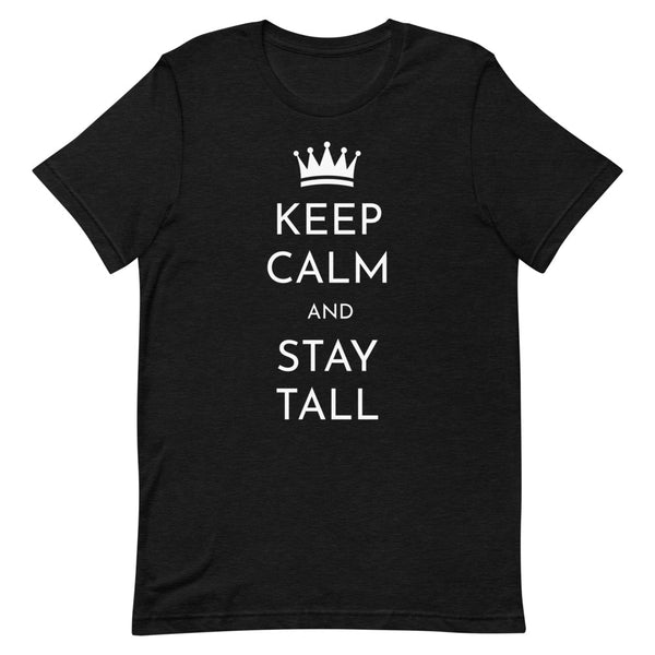 "Keep Calm and Stay Tall" t-shirt in Black Heather.