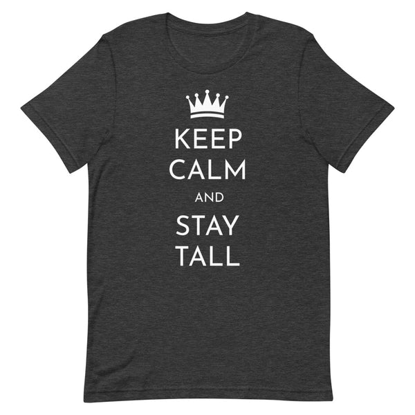 "Keep Calm and Stay Tall" t-shirt in Dark Grey Heather.