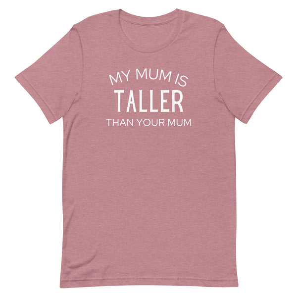My Mum Is Taller Than Your Mum T-Shirt in Orchid Heather.