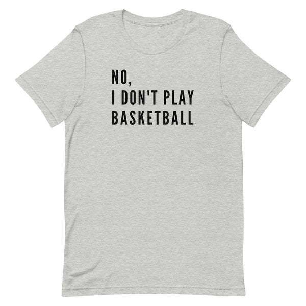 No, I Don't Play Basketball graphic tee in Athletic Grey Heather.