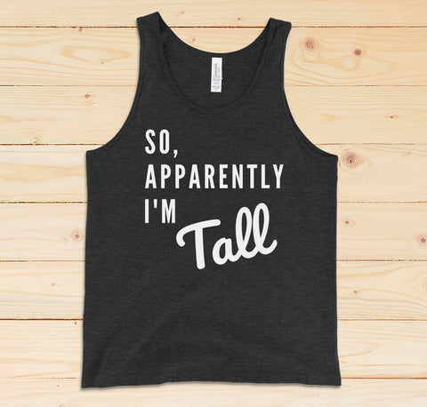 Funny tank top for tall women and men that says 'So, Apparently I'm Tall".