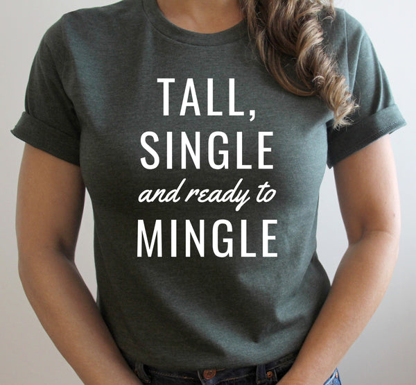 Woman wearing a "Tall, Single and Ready to Mingle" tee.