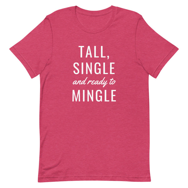 "Tall, Single and Ready to Mingle" t-shirt in Raspberry Heather.