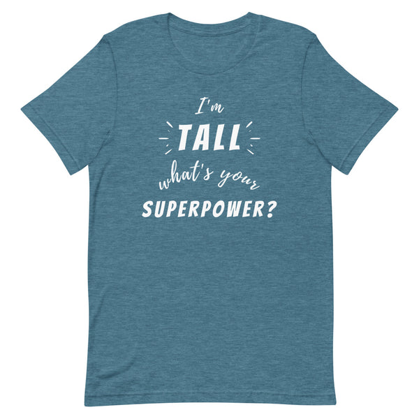 "I'm Tall, What's Your Superpower?" graphic tee in Deep Teal Heather.