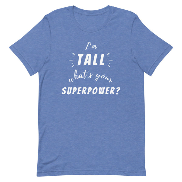 "I'm Tall, What's Your Superpower?" graphic tee in True Royal Heather.