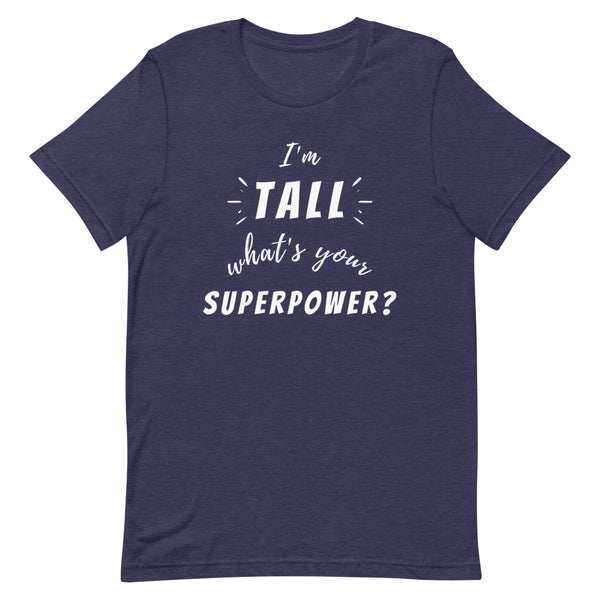 "I'm Tall, What's Your Superpower?" graphic tee in Midnight Navy Heather.