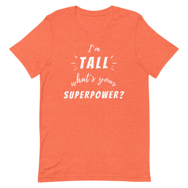 "I'm Tall, What's Your Superpower?" graphic tee in Orange Heather.