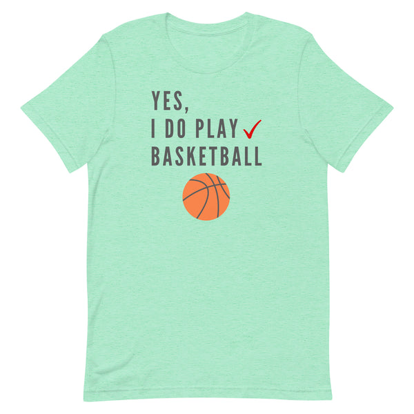 Yes, I Do Play Basketball T-Shirt for tall people in Mint Heather.