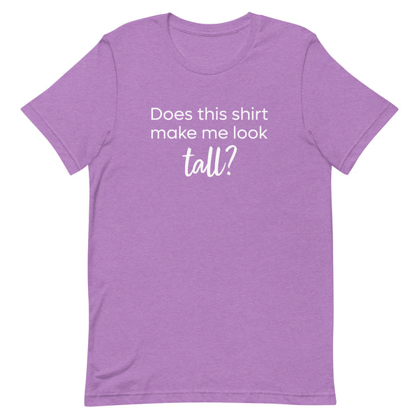 Does This Shirt Make Me Look Tall T-Shirt in Team Purple Heather.