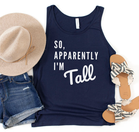Funny tank top for tall women and men that says 'So, Apparently I'm Tall".