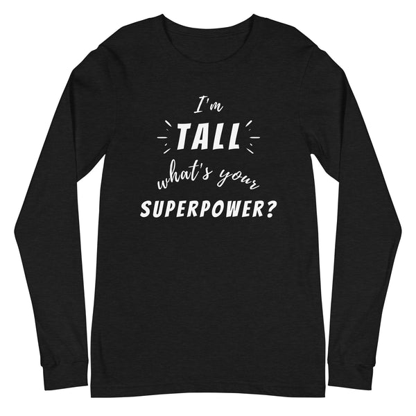 I'm Tall What's Your Superpower Long-Sleeve T-Shirt in Black Heather.