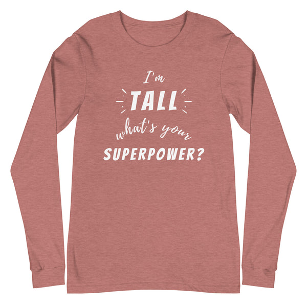 I'm Tall What's Your Superpower Long-Sleeve T-Shirt in Mauve Heather.