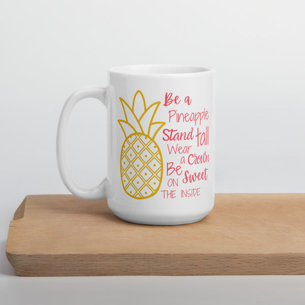 "Be A Pineapple, Stand Tall" 15 oz coffee mug.