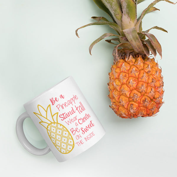 "Be a pineapple: Stand tall, wear a crown, and be sweet on the inside" ceramic coffee mug.