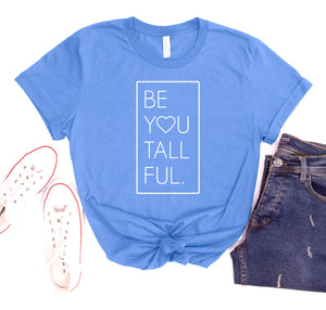 Girls t-shirt with a design that says "Be You Tall Ful."