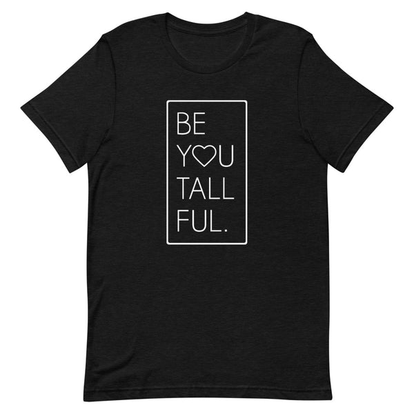 "Be-You-Tall-Ful" Bella Canvas graphic t-shirt in Black Heather.