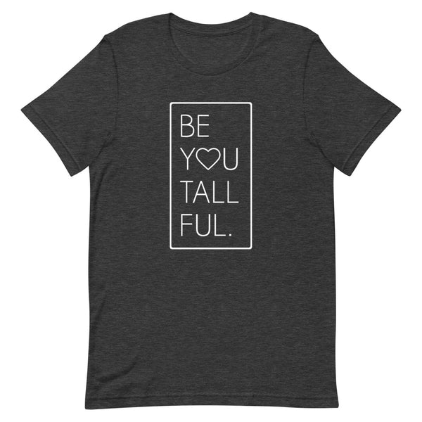 "Be-You-Tall-Ful" Bella Canvas graphic t-shirt in Dark Grey Heather.