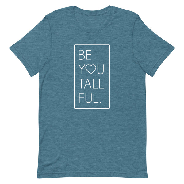 "Be-You-Tall-Ful" Bella Canvas graphic t-shirt in Deep Teal Heather.