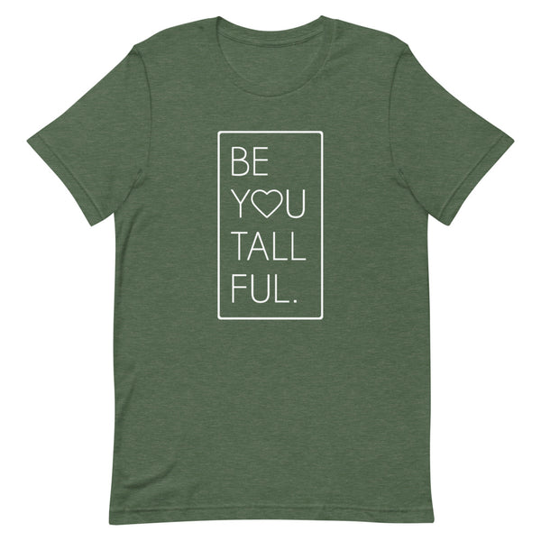 "Be-You-Tall-Ful" Bella Canvas graphic t-shirt in Forest Heather.