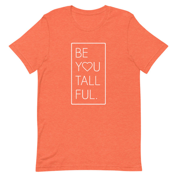 "Be-You-Tall-Ful" Bella Canvas graphic t-shirt in Orange Heather.