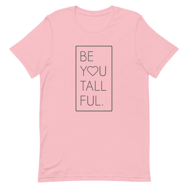 "Be-You-Tall-Ful" Bella Canvas graphic t-shirt in Pink.