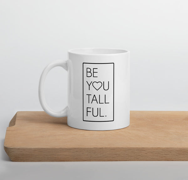 "Be You Tall Ful" 11 oz white coffee mug with black font