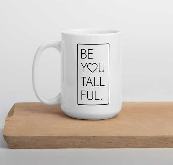 "Be You Tall Ful" 15 oz coffee mug for tall people