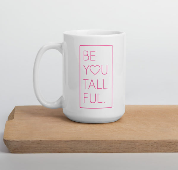 15 oz mug with the unique phrase "Be You Tall Ful"