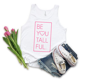 Womens graphic tank top with a design that says "Be You Tall Ful."