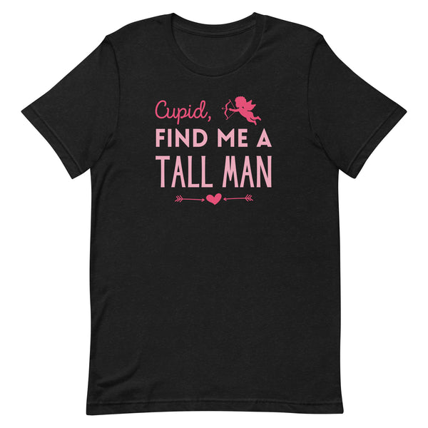 Cupid, Find Me A Tall Man T-Shirt for Valentine's Day in Black Heather.