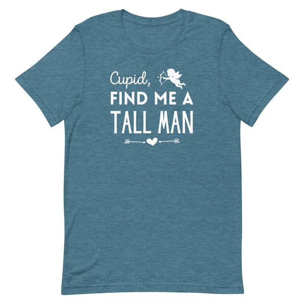 Cupid, Find Me A Tall Man T-Shirt for Valentine's Day in Deep Teal Heather.