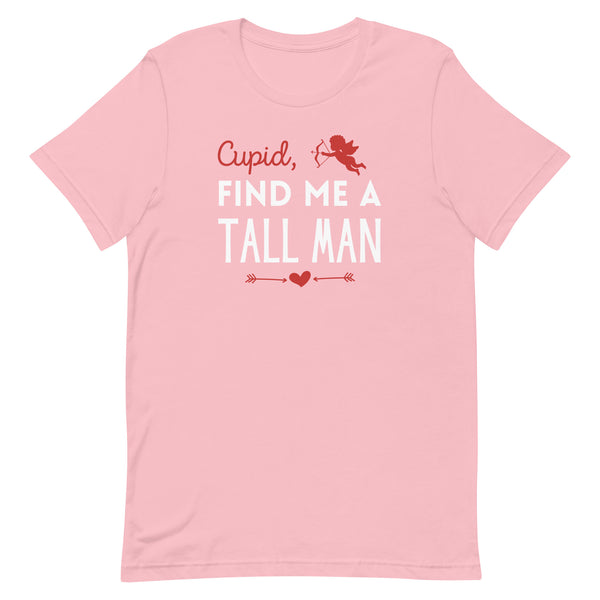 Cupid, Find Me A Tall Man T-Shirt for Valentine's Day in Pink.