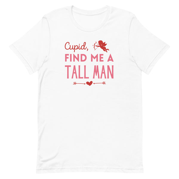 Cupid, Find Me A Tall Man T-Shirt for Valentine's Day in White.