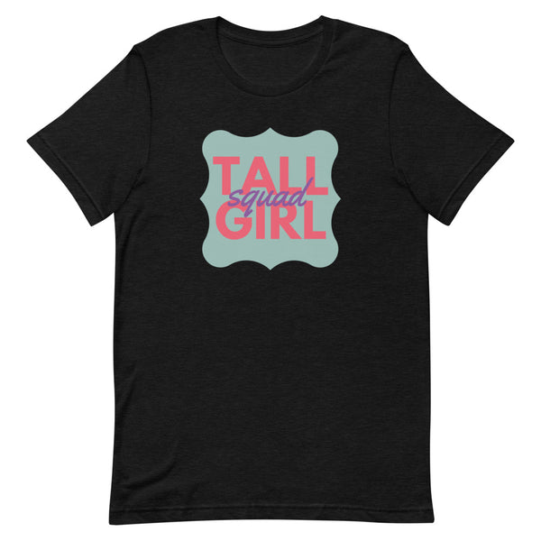 "Tall Girl Squad" t-shirt in Black Heather.