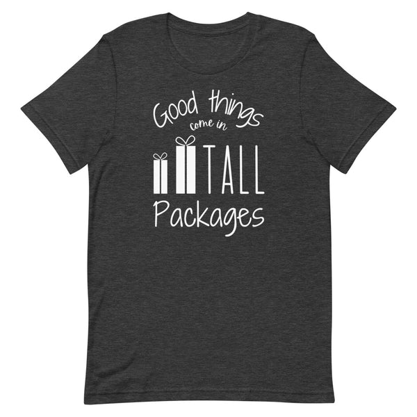 Good Things Come In Tall Packages T-Shirt in Dark Grey Heather.