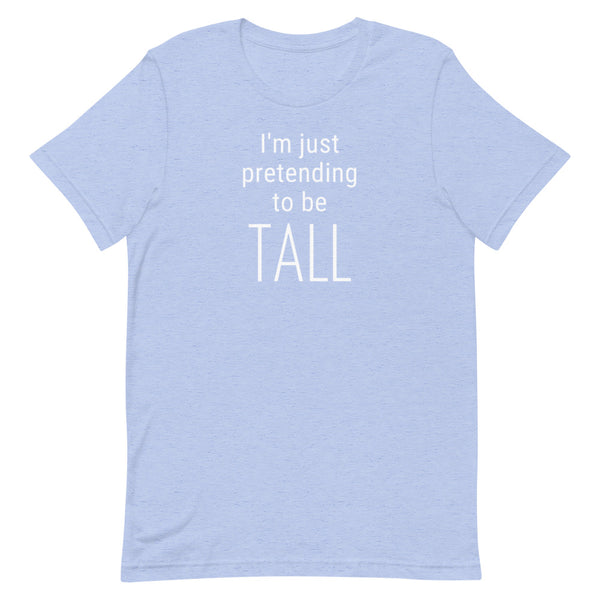 I'm Just Pretending To Be Tall T-Shirt in Blue Heather.