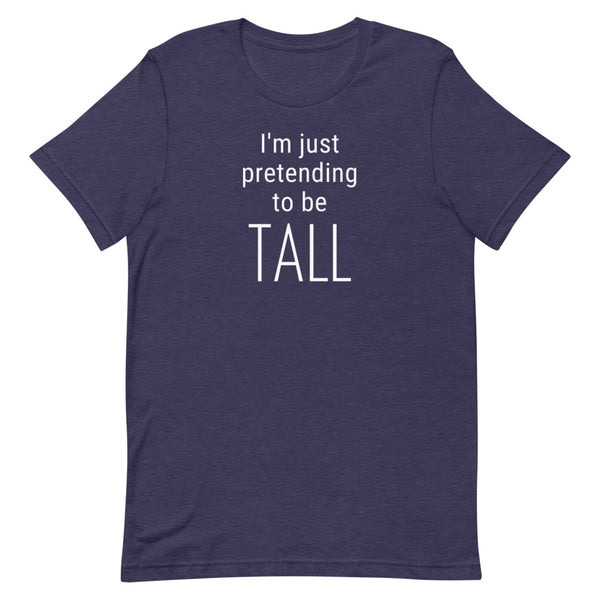 I'm Just Pretending To Be Tall T-Shirt in Midnight Navy Heather.