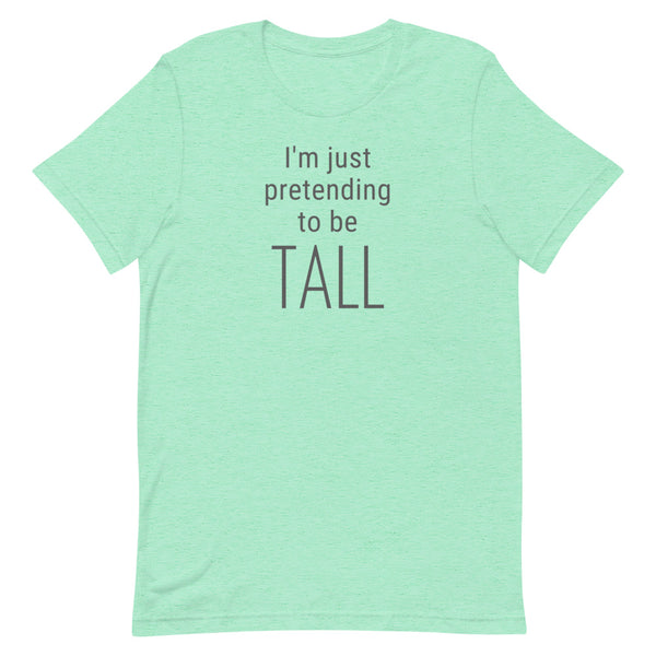 I'm Just Pretending To Be Tall T-Shirt in Mint Heather.