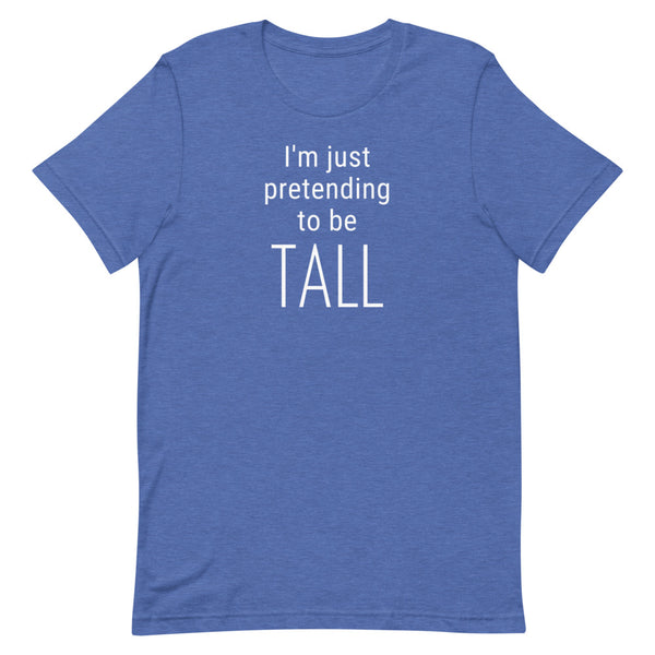 I'm Just Pretending To Be Tall T-Shirt in True Royal Heather.