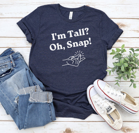 "I'm Tall? Oh Snap!" funny graphic tee shirt.