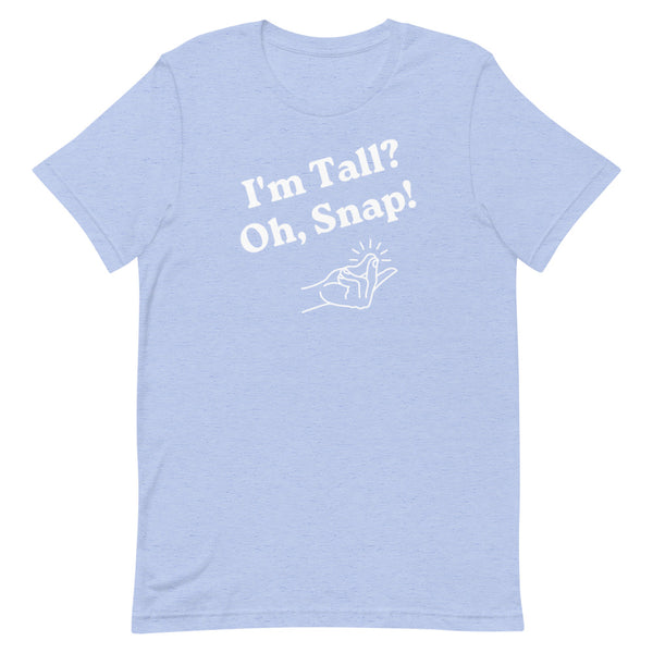 "I'm Tall? Oh Snap!" T-Shirt in Blue Heather.